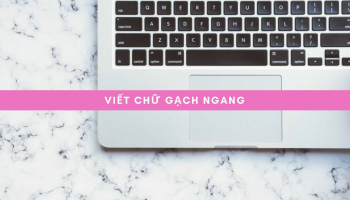 Viết chữ gạch ngang | Chữ nhập vào sẽ có thêm dấu gạch ngang